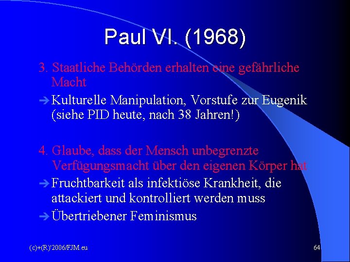 Paul VI. (1968) 3. Staatliche Behörden erhalten eine gefährliche Macht Kulturelle Manipulation, Vorstufe zur