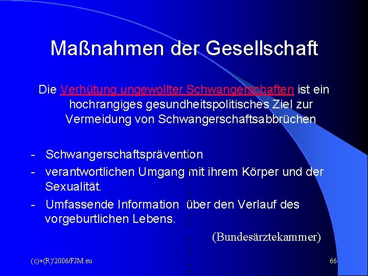 Maßnahmen der Gesellschaft Die Verhütung ungewollter Schwangerschaften ist ein hochrangiges gesundheitspolitisches Ziel zur Vermeidung Maßnahmen der Gesellschaft Die Verhütung ungewollter Schwangerschaften ist ein hochrangiges gesundheitspolitisches Ziel zur Vermeidung