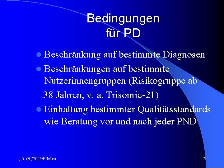 Bedingungen für PD l Beschränkung auf bestimmte Diagnosen l Beschränkungen auf bestimmte Nutzerinnengruppen (Risikogruppe