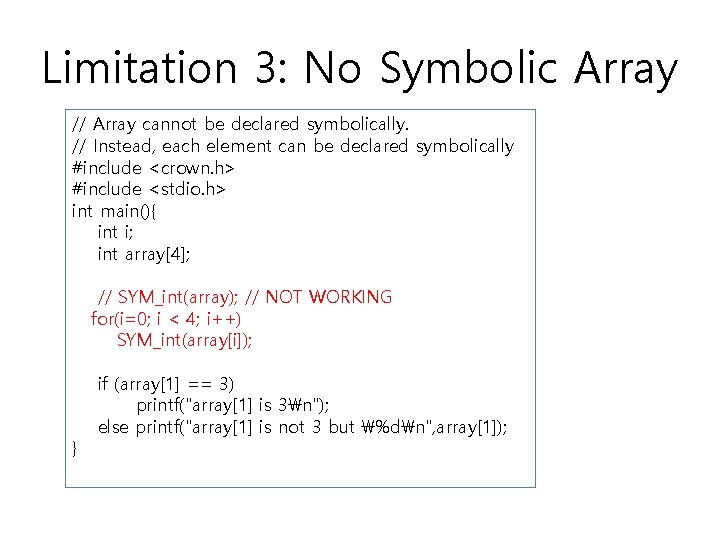 Limitation 3: No Symbolic Array // Array cannot be declared symbolically. // Instead, each