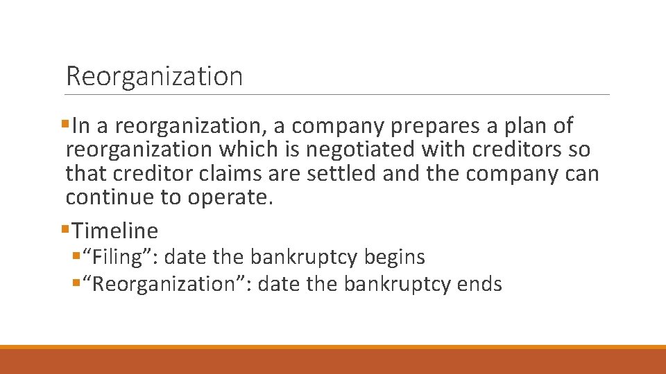 Reorganization §In a reorganization, a company prepares a plan of reorganization which is negotiated