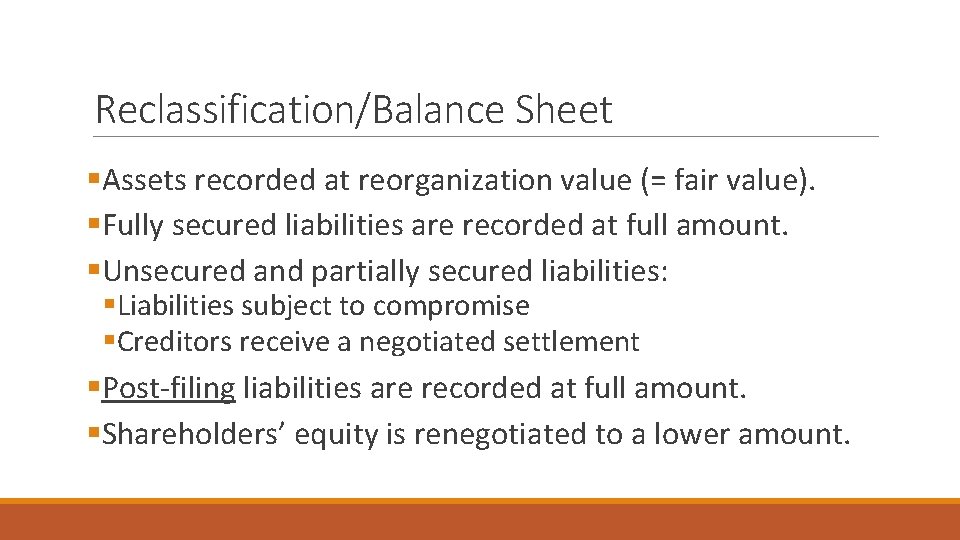Reclassification/Balance Sheet §Assets recorded at reorganization value (= fair value). §Fully secured liabilities are