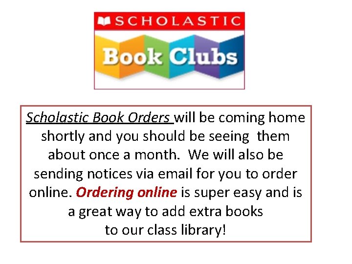 Scholastic Book Orders will be coming home shortly and you should be seeing them Scholastic Book Orders will be coming home shortly and you should be seeing them