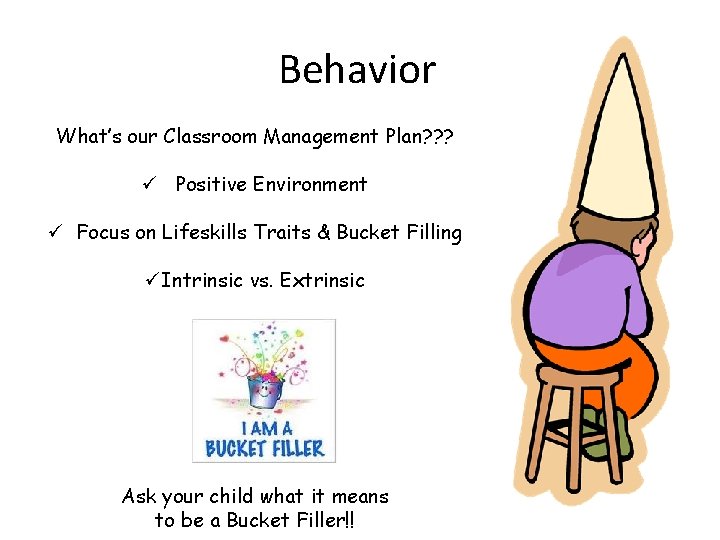Behavior What’s our Classroom Management Plan? ? ? ü Positive Environment ü Focus on Behavior What’s our Classroom Management Plan? ? ? ü Positive Environment ü Focus on