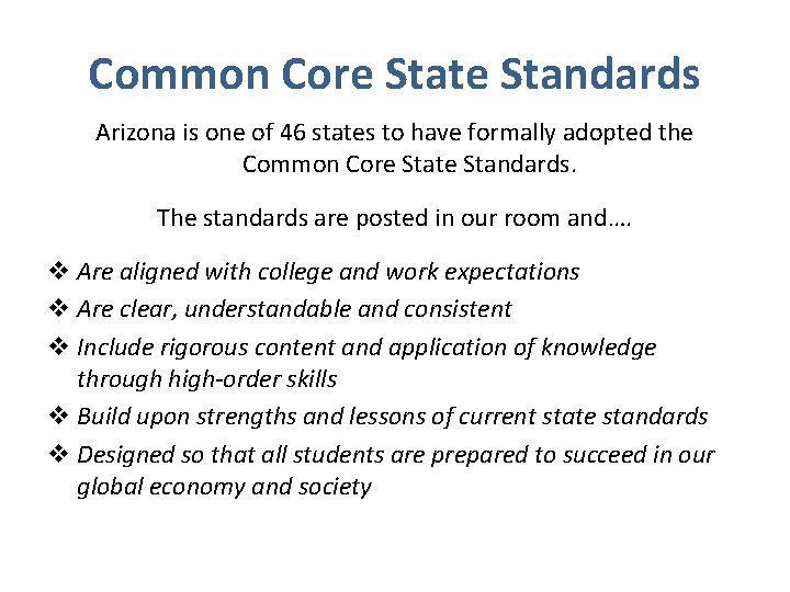 Common Core State Standards Arizona is one of 46 states to have formally adopted Common Core State Standards Arizona is one of 46 states to have formally adopted