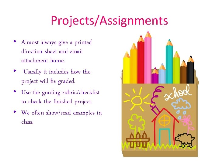 Projects/Assignments • Almost always give a printed direction sheet and email attachment home. • Projects/Assignments • Almost always give a printed direction sheet and email attachment home. •
