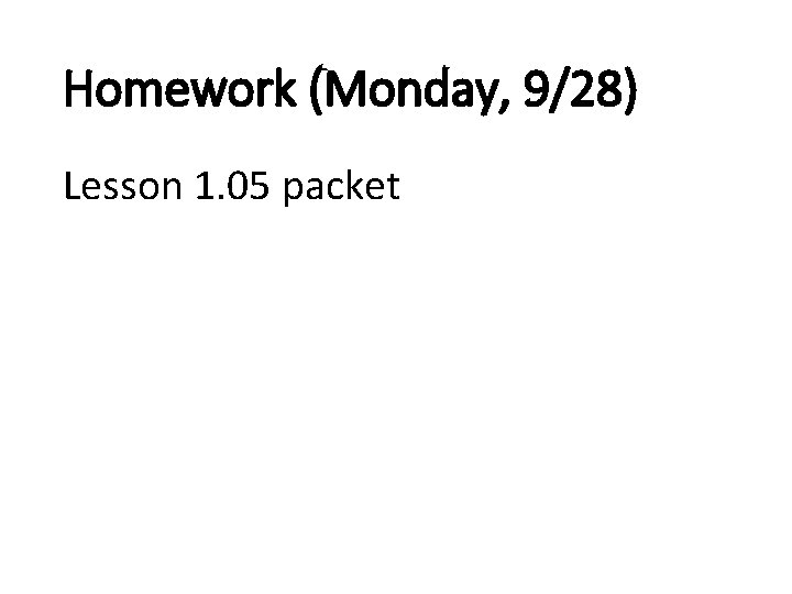 Homework (Monday, 9/28) Lesson 1. 05 packet 