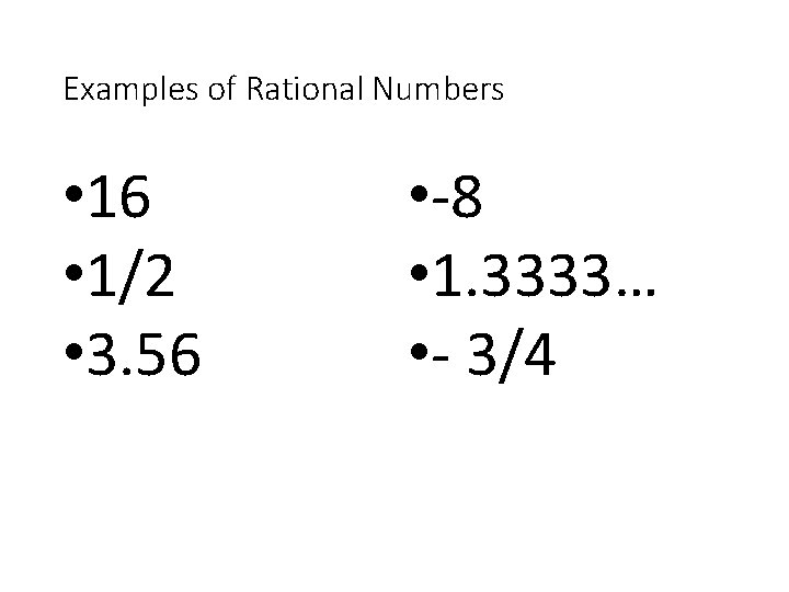 Examples of Rational Numbers • 16 • 1/2 • 3. 56 • -8 •