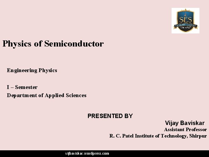 Physics of Semiconductor Engineering Physics I – Semester Department of Applied Sciences PRESENTED BY