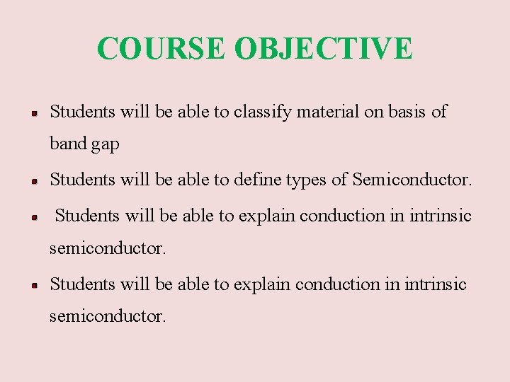 COURSE OBJECTIVE Students will be able to classify material on basis of band gap