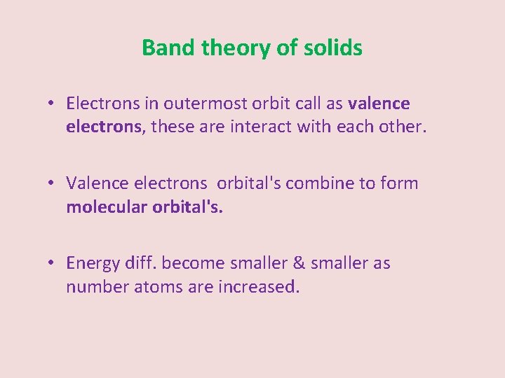 Band theory of solids • Electrons in outermost orbit call as valence electrons, these