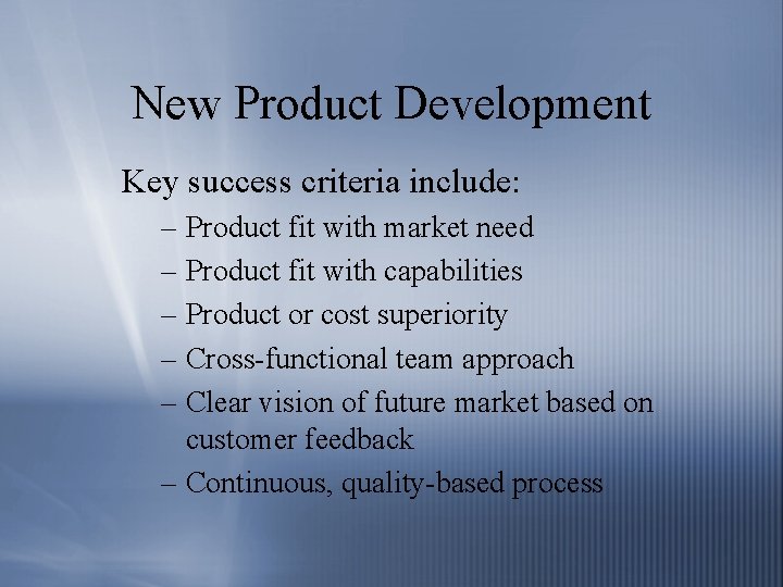 New Product Development Key success criteria include: – Product fit with market need –