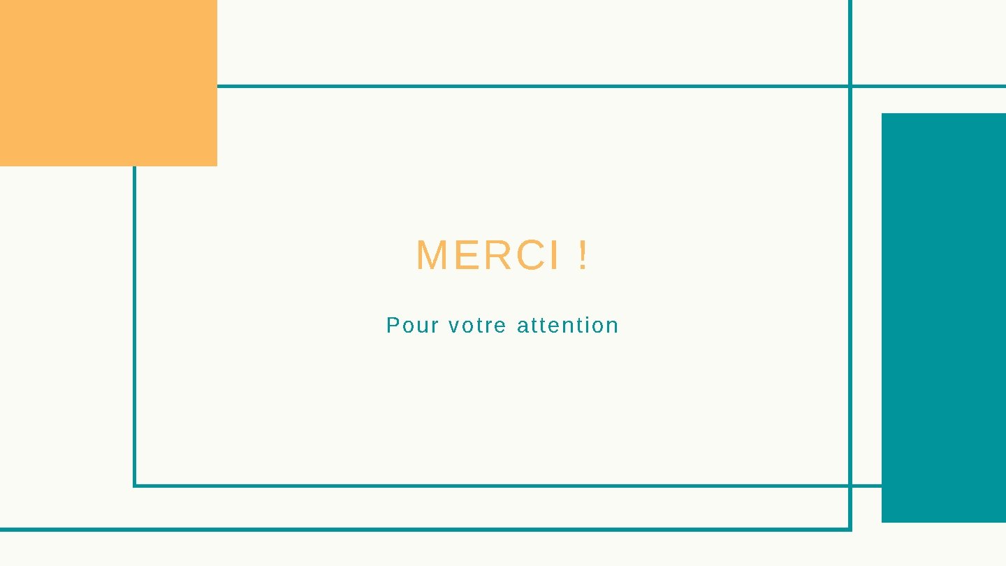 MERCI ! Pour votre attention 