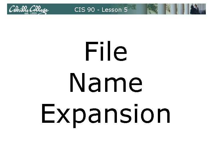 CIS 90 - Lesson 5 File Name Expansion CIS 90 - Lesson 5 File Name Expansion