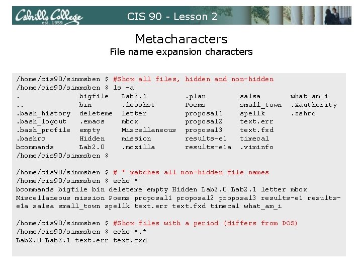 CIS 90 - Lesson 2 Metacharacters File name expansion characters /home/cis 90/simmsben $ #Show CIS 90 - Lesson 2 Metacharacters File name expansion characters /home/cis 90/simmsben $ #Show