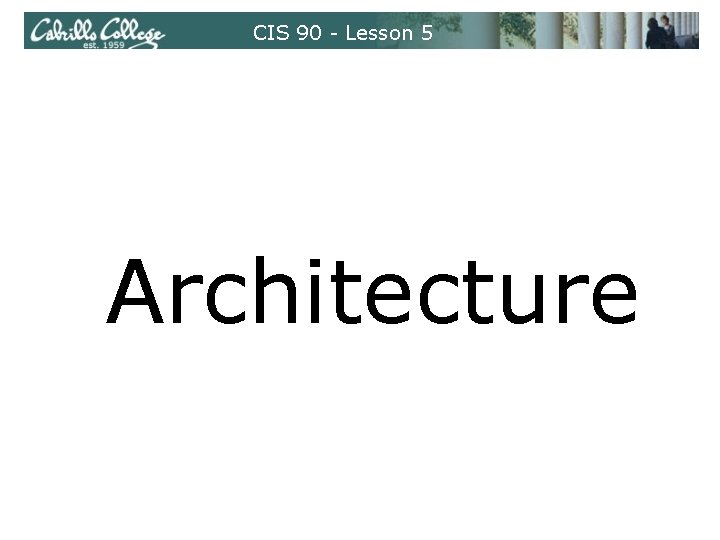 CIS 90 - Lesson 5 Architecture CIS 90 - Lesson 5 Architecture
