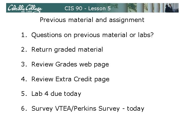 CIS 90 - Lesson 5 Previous material and assignment 1. Questions on previous material CIS 90 - Lesson 5 Previous material and assignment 1. Questions on previous material