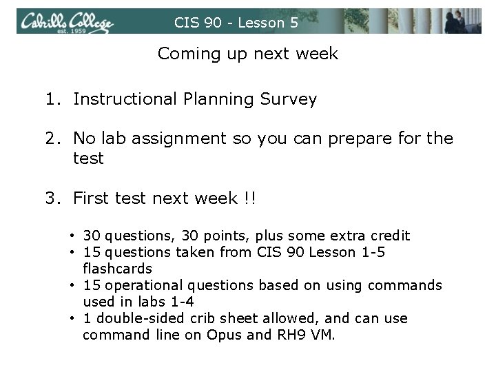 CIS 90 - Lesson 5 Coming up next week 1. Instructional Planning Survey 2. CIS 90 - Lesson 5 Coming up next week 1. Instructional Planning Survey 2.