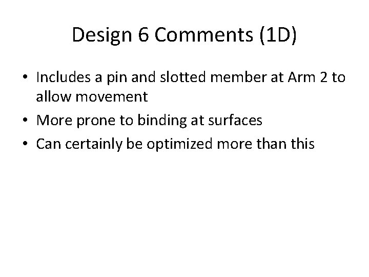 Design 6 Comments (1 D) • Includes a pin and slotted member at Arm