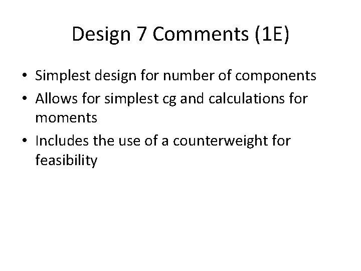 Design 7 Comments (1 E) • Simplest design for number of components • Allows