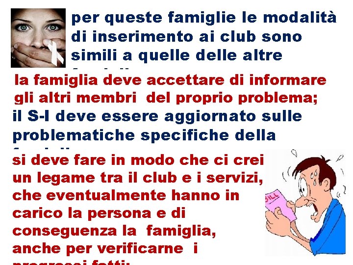 per queste famiglie le modalità di inserimento ai club sono simili a quelle delle