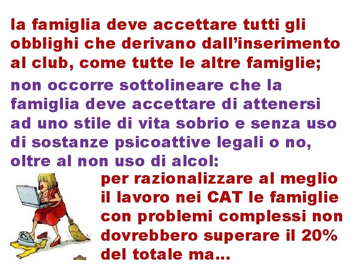 la famiglia deve accettare tutti gli obblighi che derivano dall’inserimento al club, come tutte