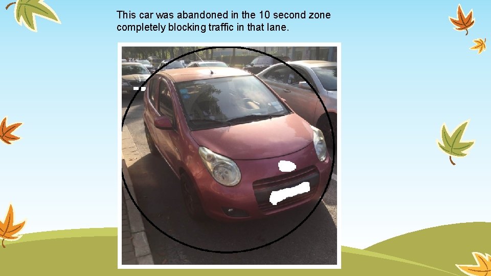 This car was abandoned in the 10 second zone completely blocking traffic in that