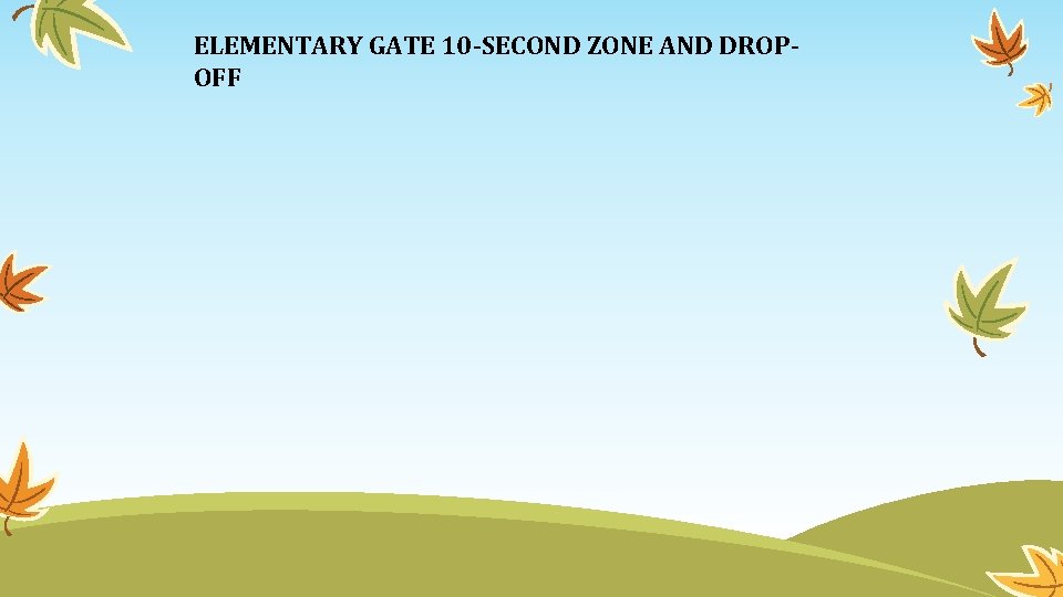 ELEMENTARY GATE 10 -SECOND ZONE AND DROPOFF 