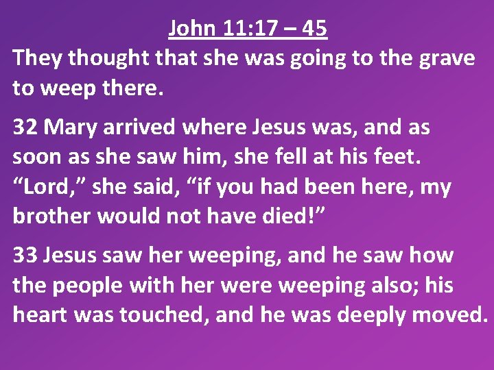 John 11: 17 – 45 They thought that she was going to the grave
