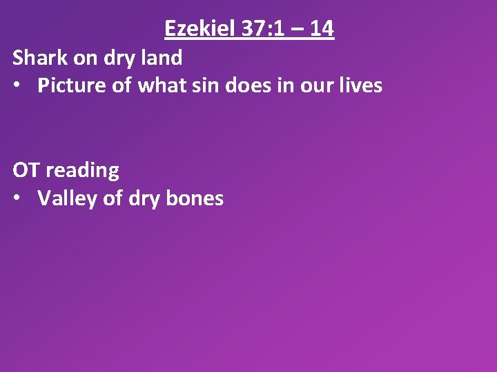 Ezekiel 37: 1 – 14 Shark on dry land • Picture of what sin
