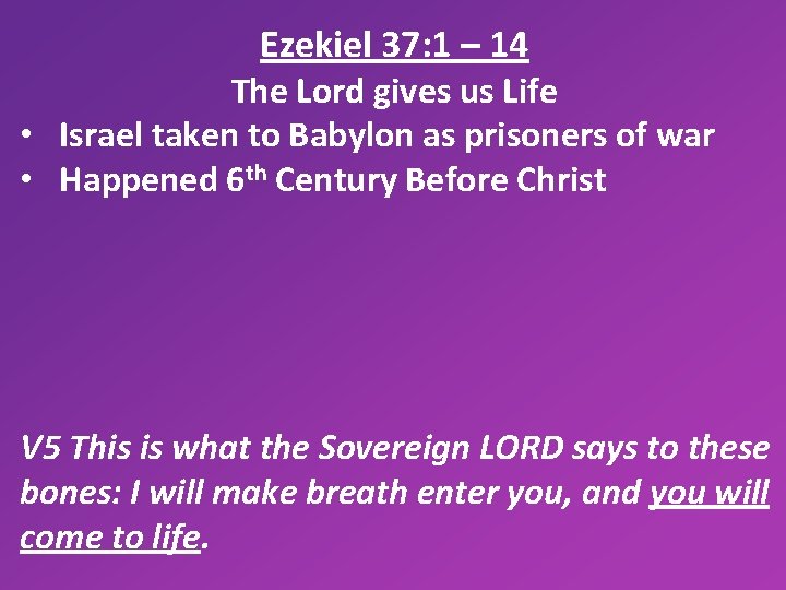 Ezekiel 37: 1 – 14 The Lord gives us Life • Israel taken to
