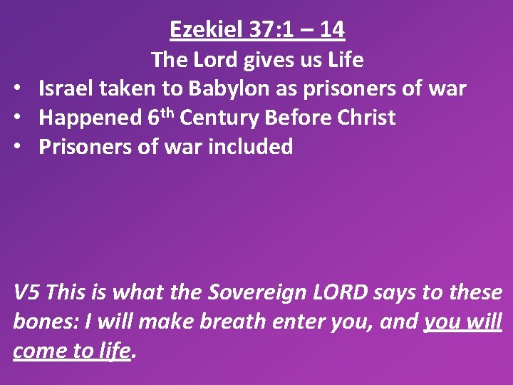Ezekiel 37: 1 – 14 The Lord gives us Life • Israel taken to