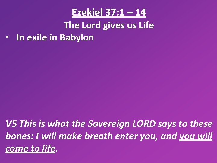 Ezekiel 37: 1 – 14 The Lord gives us Life • In exile in