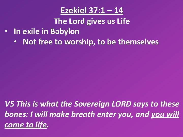 Ezekiel 37: 1 – 14 The Lord gives us Life • In exile in