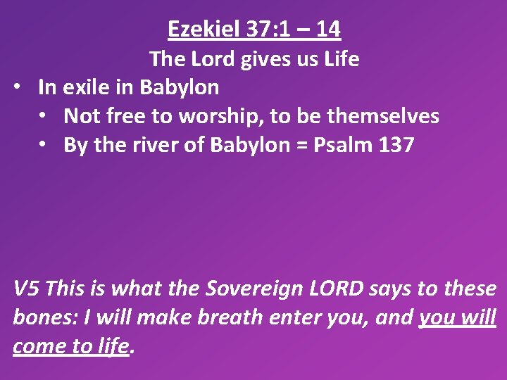 Ezekiel 37: 1 – 14 The Lord gives us Life • In exile in