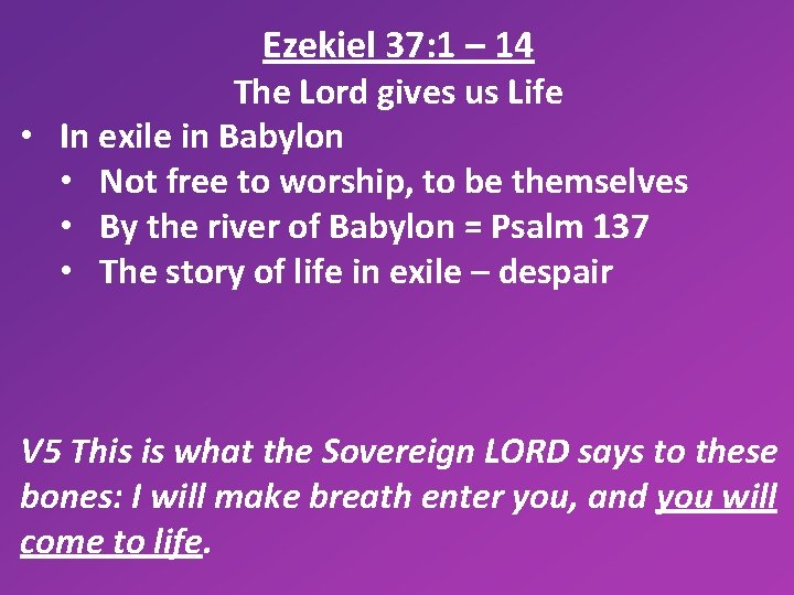 Ezekiel 37: 1 – 14 The Lord gives us Life • In exile in
