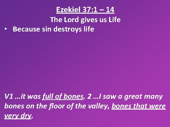 Ezekiel 37: 1 – 14 The Lord gives us Life • Because sin destroys
