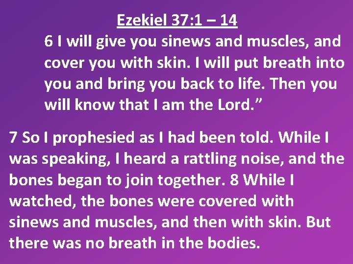 Ezekiel 37: 1 – 14 6 I will give you sinews and muscles, and