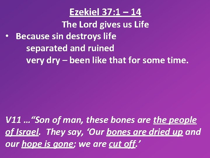 Ezekiel 37: 1 – 14 The Lord gives us Life • Because sin destroys