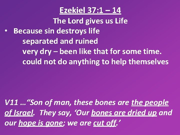 Ezekiel 37: 1 – 14 The Lord gives us Life • Because sin destroys