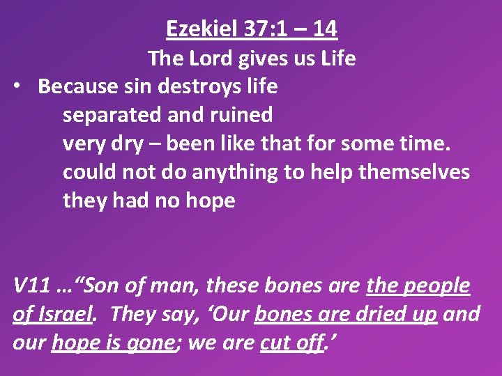 Ezekiel 37: 1 – 14 The Lord gives us Life • Because sin destroys