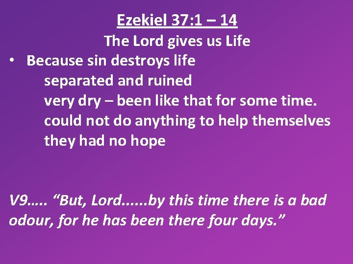 Ezekiel 37: 1 – 14 The Lord gives us Life • Because sin destroys