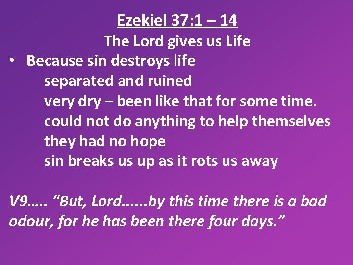 Ezekiel 37: 1 – 14 The Lord gives us Life • Because sin destroys