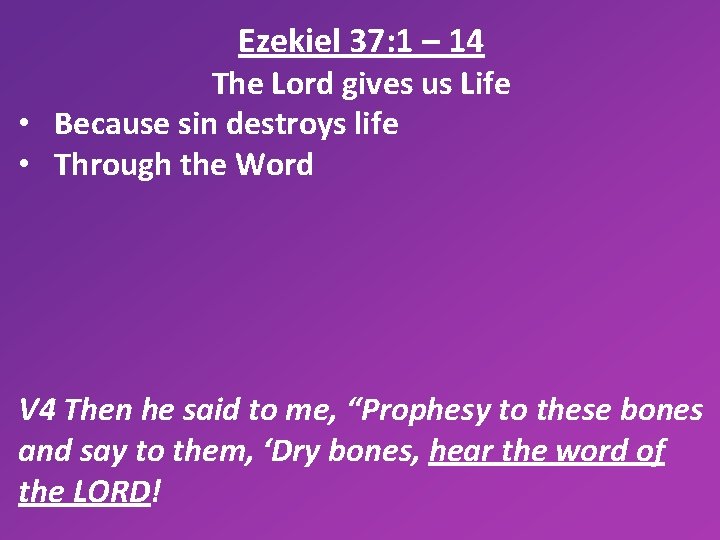 Ezekiel 37: 1 – 14 The Lord gives us Life • Because sin destroys