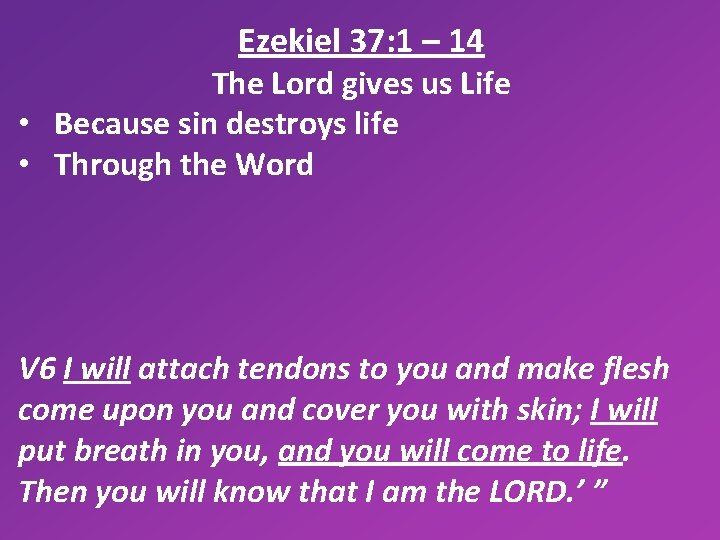 Ezekiel 37: 1 – 14 The Lord gives us Life • Because sin destroys
