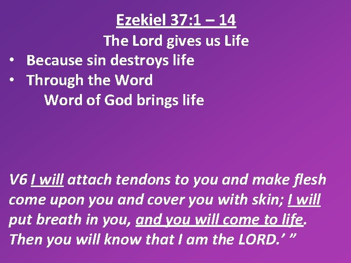 Ezekiel 37: 1 – 14 The Lord gives us Life • Because sin destroys