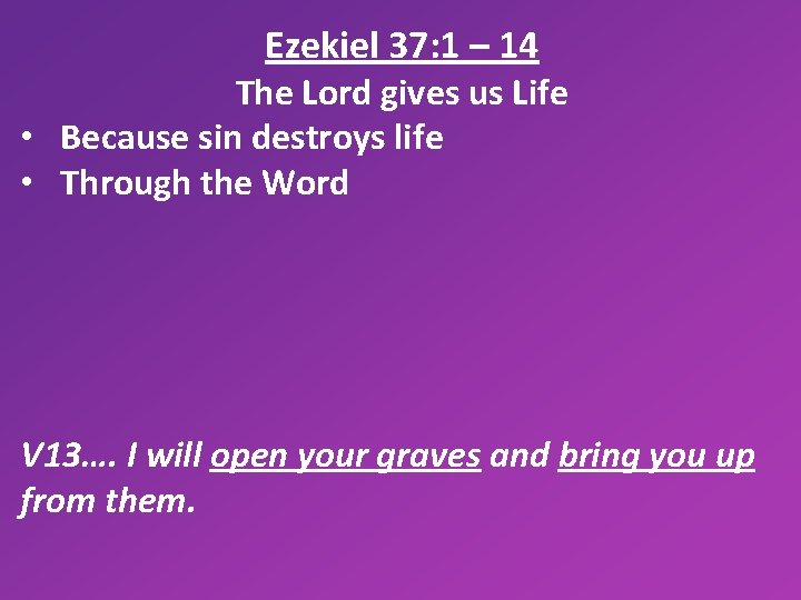 Ezekiel 37: 1 – 14 The Lord gives us Life • Because sin destroys