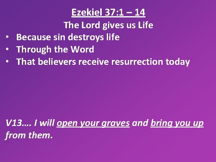 Ezekiel 37: 1 – 14 The Lord gives us Life • Because sin destroys