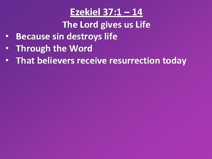 Ezekiel 37: 1 – 14 The Lord gives us Life • Because sin destroys