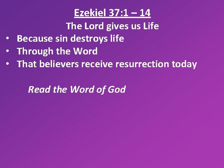 Ezekiel 37: 1 – 14 The Lord gives us Life • Because sin destroys